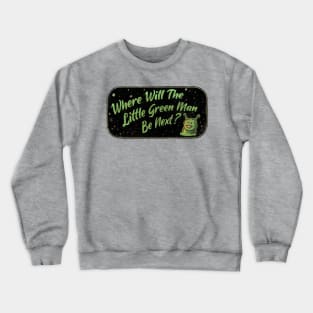 Where Will The Little Green Man Be Next? Crewneck Sweatshirt